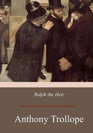 Ralph the Heir de Anthony Trollope