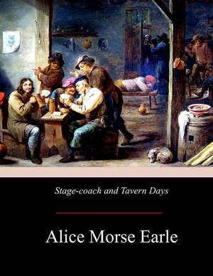 Stage-Coach and Tavern Days de Alice Morse Earle