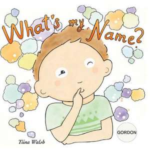 What's My Name? Gordon de Tiina Walsh