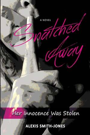 Snatched Away de Smith-Jones, Alexis D.