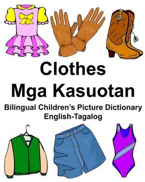 English-Tagalog Clothes/MGA Kasuotan Bilingual Children's Picture Dictionary de Richard Carlson Jr