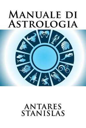 Manuale Di Astrologia de Antares Stanislas