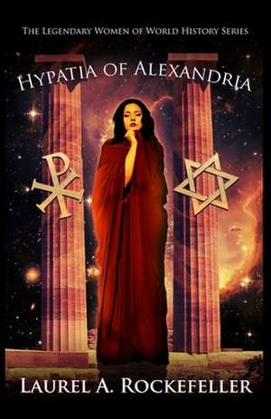 Hypatia of Alexandria de Laurel A. Rockefeller