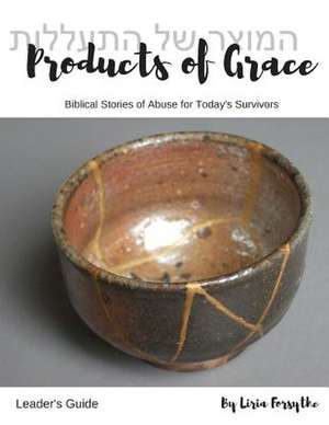 Products of Grace - Leader's Guide de Forsythe, Liria a.