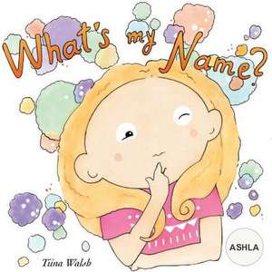 What's My Name? Ashla de Tiina Walsh