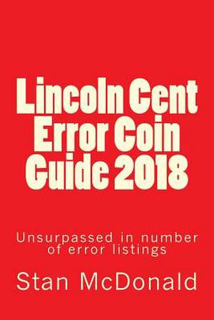 Lincoln Cent Error Coin Guide 2018 de Stan McDonald