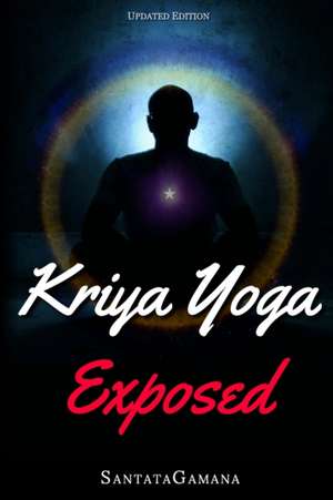 Kriya Yoga Exposed de Santatagamana