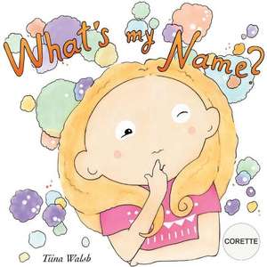 What's My Name? Corette de Tiina Walsh