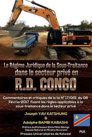 Le Regime Juridique de la Sous-Traitance Dans Le Secteur Prive En R.D. Congo de Bambi, Adolphe Kabashi