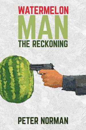 Watermelon Man - The Reckoning de Norman, Mr Peter E.