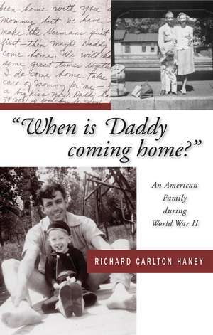 When is Daddy Coming Home?: An American Family during World War II de Richard Carlton Haney