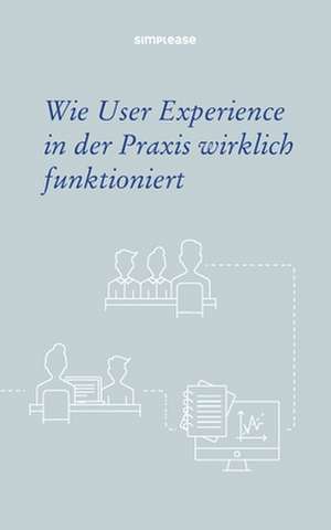 Wie User Experience in der Praxis wirklich funktioniert de Markus Pirker