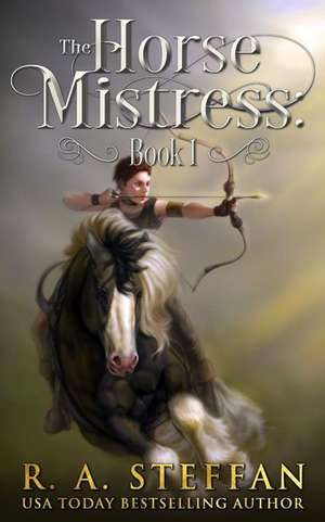 The Horse Mistress: Book 1 de R. A. Steffan