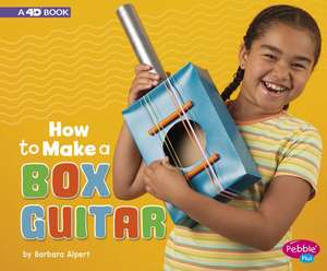 How to Make a Box Guitar: A 4D Book de Barbara Alpert