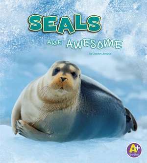 Seals Are Awesome de Jaclyn Jaycox