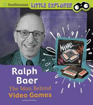 Ralph Baer: The Man Behind Video Games de Nancy Dickmann