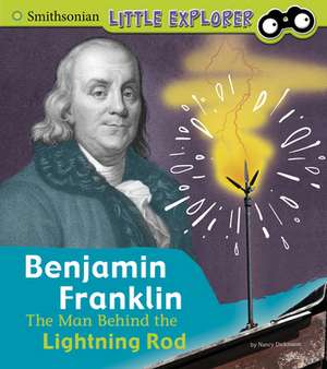 Benjamin Franklin: The Man Behind the Lightning Rod de Nancy Dickmann