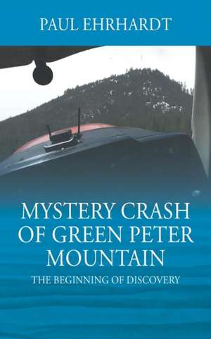 Mystery Crash of Green Peter Mountain de Paul Ehrhardt