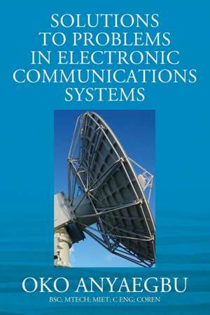 Solution to Problems in Electronic Communications Systems de Anyaegbu Bsc Mtech Miet C Eng Coren