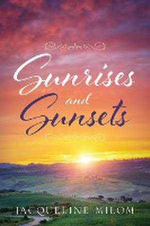 Sunrises and Sunsets de Jacqueline Milom