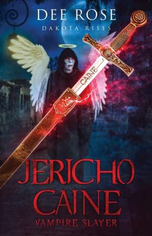 Jericho Caine Vampire Slayer de Dee Rose