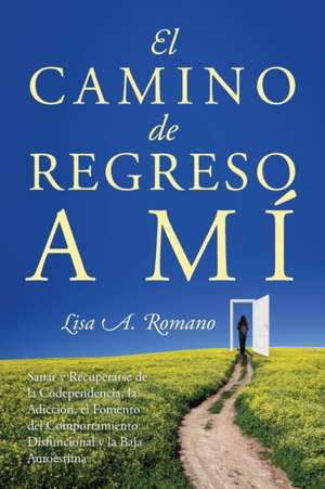 El Camino de Regreso a Mí de Lisa A Romano