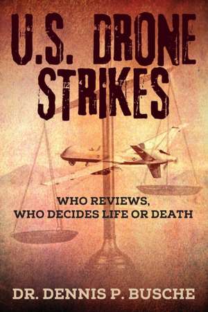 U.S. Drone Strikes de Dennis P Busche