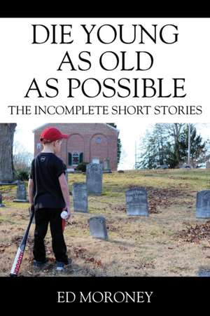 Die Young as Old as Possible de Ed Moroney