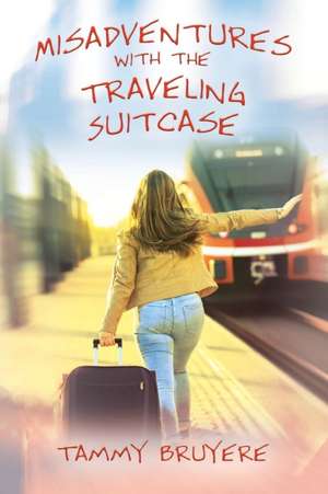 Misadventures with the Traveling Suitcase de Tammy Bruyere