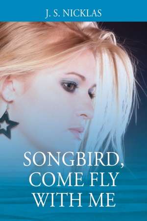 Songbird, Come Fly With Me de J S Nicklas