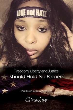 Freedom, Liberty and Justice Should Hold No Barriers de Gina Luv