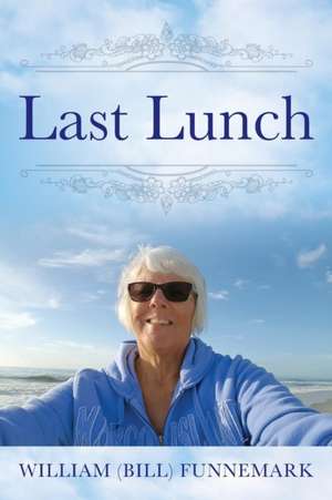 Last Lunch de William (Bill) Funnemark