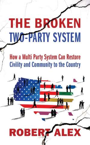 The Broken Two-Party System de Robert Alex