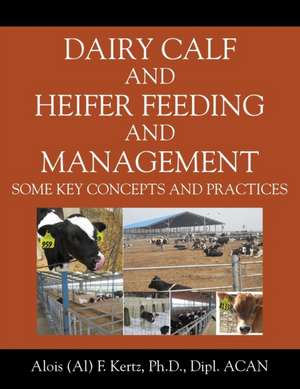 Dairy Calf and Heifer Feeding and Management de Alois (Al) F. Kertz