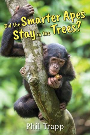 Did the Smarter Apes Stay in the Trees? de Phil Trapp