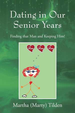 Dating in Our Senior Years de Martha Marty Tilden