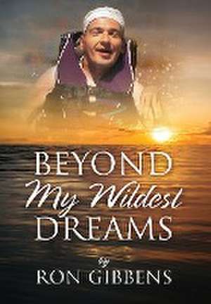 Beyond My Wildest Dreams de Ron Gibbens