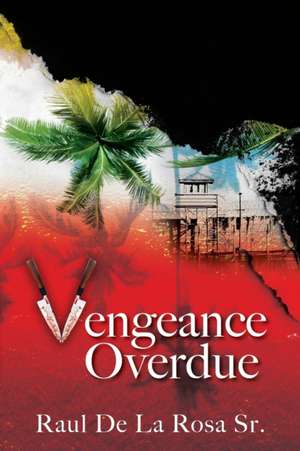 Vengeance Overdue de Raul de La Rosa Sr.