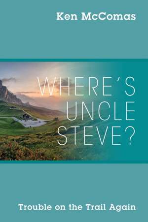 Where's Uncle Steve? Trouble on the Trail Again de Ken McComas