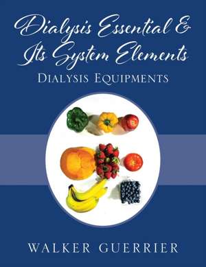 Dialysis Essential & Its System Elements de Walker Guerrier