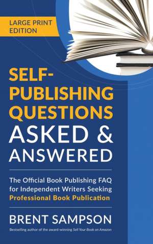 Self-Publishing Questions Asked & Answered (LARGE PRINT EDITION) de Brent Sampson