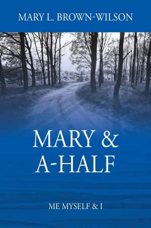 Mary & A-Half: Me Myself & I de Mary L. Brown-Wilson