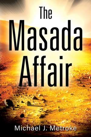 The Masada Affair de Michael J Metroke