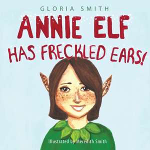 Annie Elf has Freckled Ears de Gloria Smith