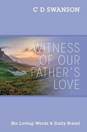 Witness of Our Father's Love de C D Swanson