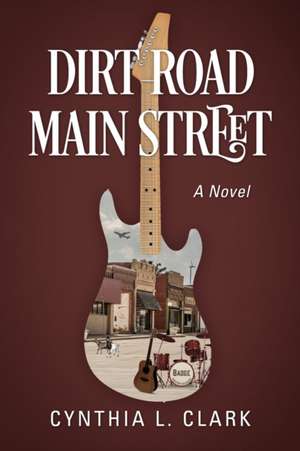 Dirt Road Main Street de Cynthia L. Clark