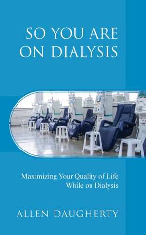 So You Are on Dialysis de Allen Daugherty