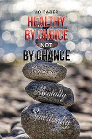 Healthy by Choice, Not by Chance de Jo Eager