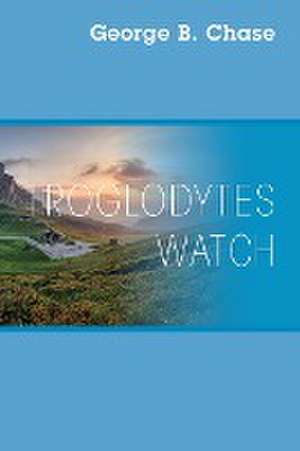 Troglodytes Watch de George B. Chase