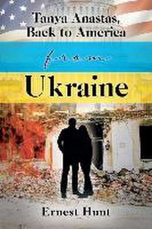 Tanya Anastas, Back to America from Ukraine de Ernest Hunt